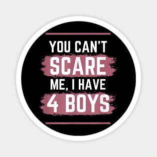 You Can't Scare Me I Have Four Boys Funny Mom of Sons Magnet